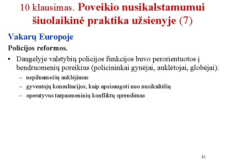 10 klausimas. Poveikio nusikalstamumui šiuolaikinė praktika užsienyje (7) Vakarų Europoje Policijos reformos. • Daugelyje