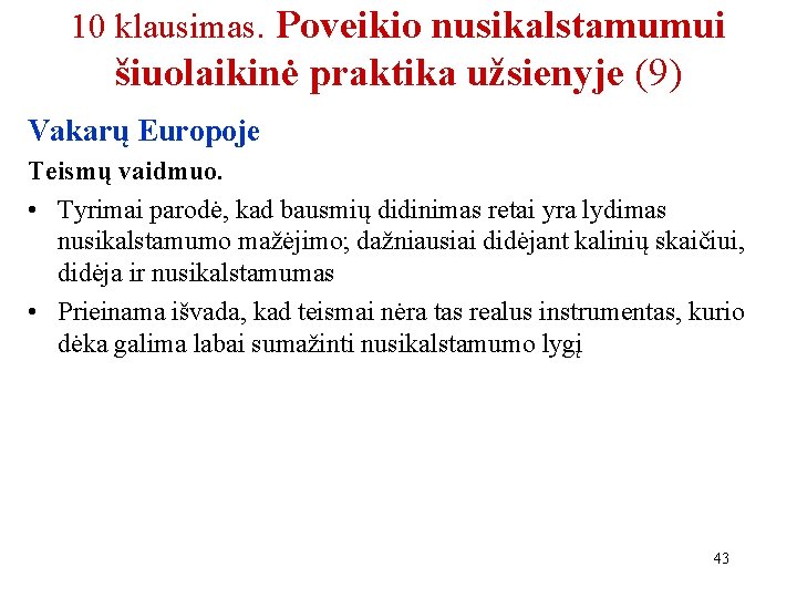 10 klausimas. Poveikio nusikalstamumui šiuolaikinė praktika užsienyje (9) Vakarų Europoje Teismų vaidmuo. • Tyrimai