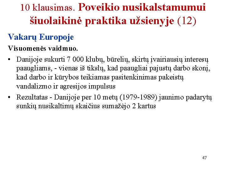 10 klausimas. Poveikio nusikalstamumui šiuolaikinė praktika užsienyje (12) Vakarų Europoje Visuomenės vaidmuo. • Danijoje