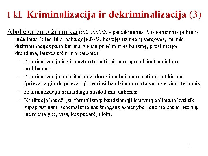 1 kl. Kriminalizacija ir dekriminalizacija (3) Abolicionizmo šalininkai (lot. abolitio - panaikinimas. Visuomeninis politinis