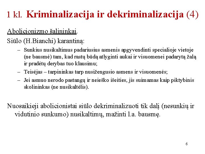 1 kl. Kriminalizacija ir dekriminalizacija (4) Abolicionizmo šalininkai. Siūlo (H. Bianchi) karantiną: – Sunkius