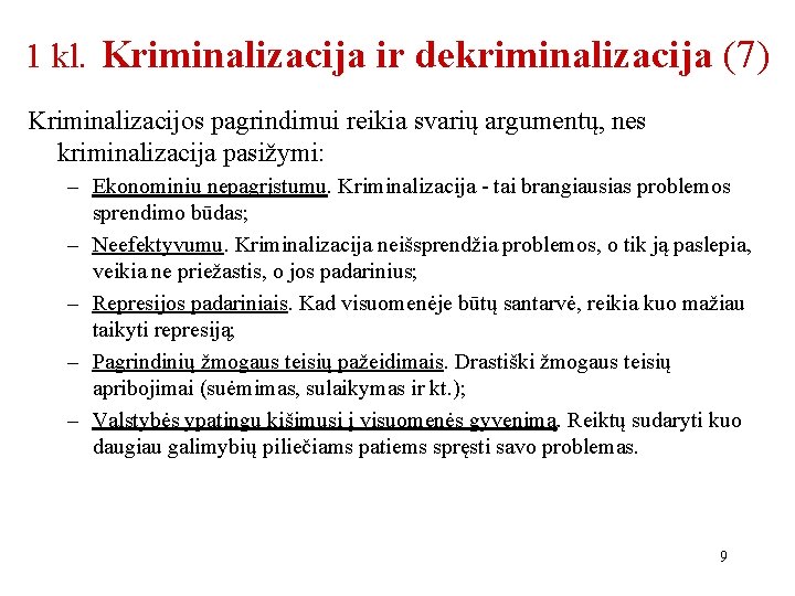 1 kl. Kriminalizacija ir dekriminalizacija (7) Kriminalizacijos pagrindimui reikia svarių argumentų, nes kriminalizacija pasižymi: