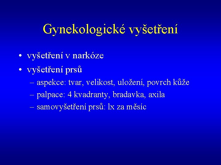 Gynekologické vyšetření • vyšetření v narkóze • vyšetření prsů – aspekce: tvar, velikost, uložení,