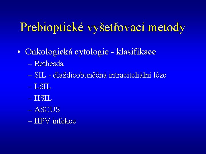 Prebioptické vyšetřovací metody • Onkologická cytologie - klasifikace – Bethesda – SIL - dlaždicobuněčná