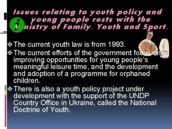 Issues relating to youth policy and young people rests with the Ministry of Family,