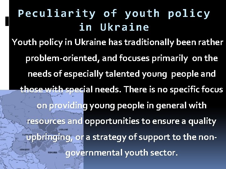 Peculiarity of youth policy in Ukraine Youth policy in Ukraine has traditionally been rather