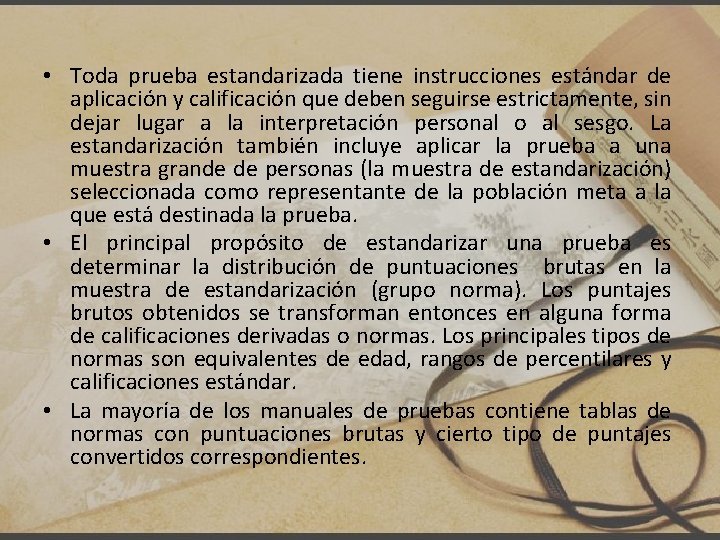  • Toda prueba estandarizada tiene instrucciones estándar de aplicación y calificación que deben