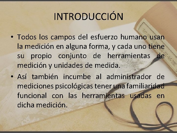 INTRODUCCIÓN • Todos los campos del esfuerzo humano usan la medición en alguna forma,