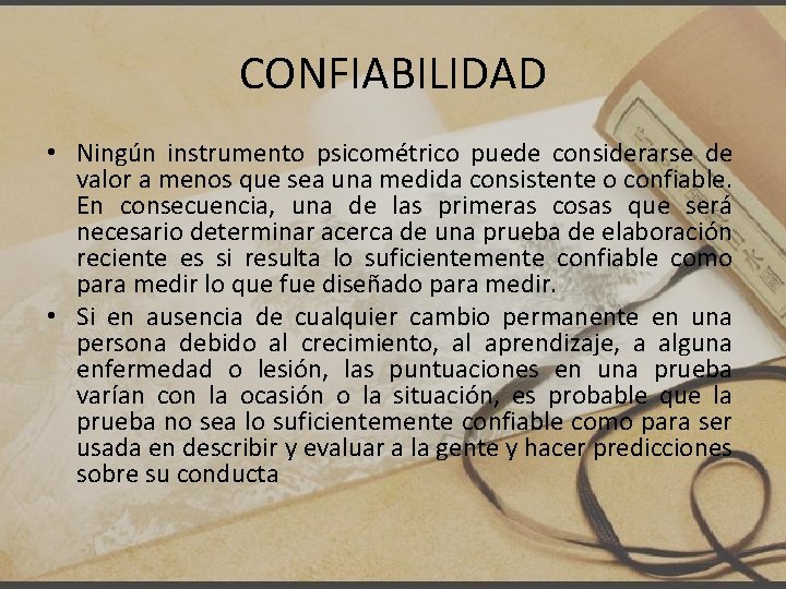 CONFIABILIDAD • Ningún instrumento psicométrico puede considerarse de valor a menos que sea una