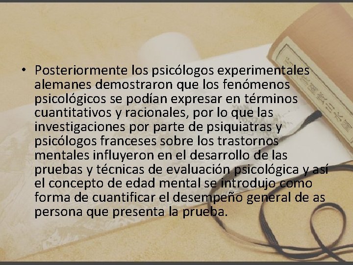  • Posteriormente los psicólogos experimentales alemanes demostraron que los fenómenos psicológicos se podían