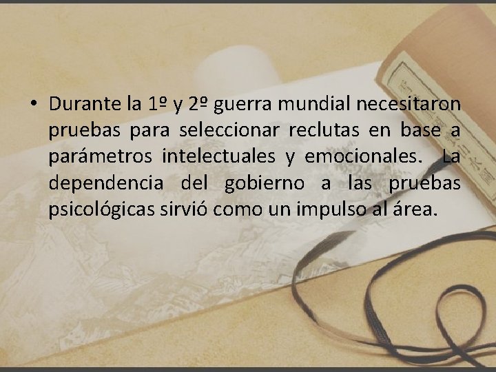  • Durante la 1º y 2º guerra mundial necesitaron pruebas para seleccionar reclutas