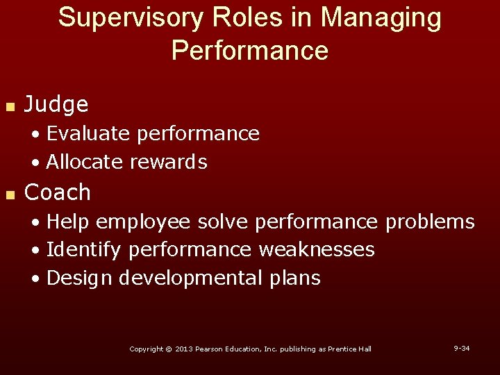 Supervisory Roles in Managing Performance n Judge • Evaluate performance • Allocate rewards n