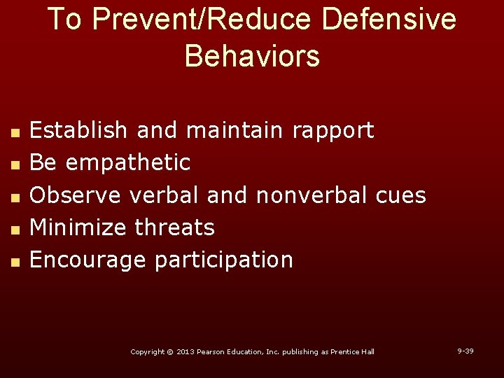 To Prevent/Reduce Defensive Behaviors n n n Establish and maintain rapport Be empathetic Observe