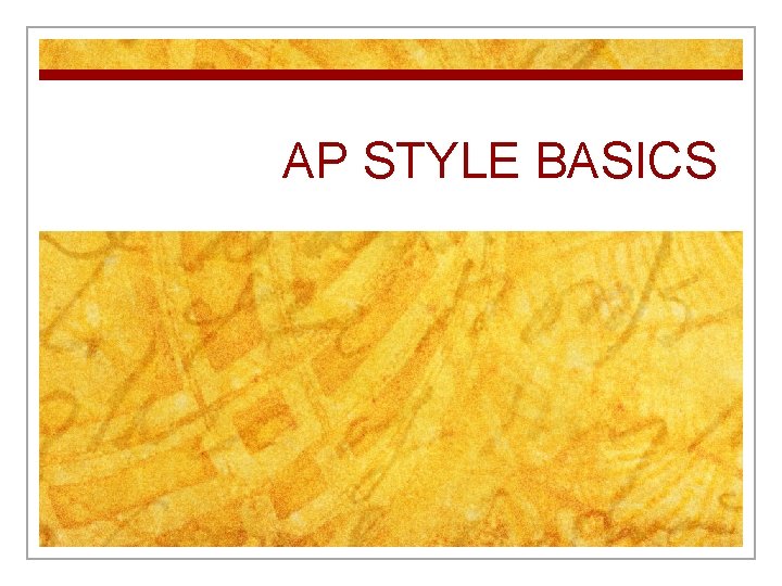 AP STYLE BASICS You should know these 