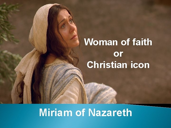 Woman of faith or Christian icon Miriam of Nazareth 