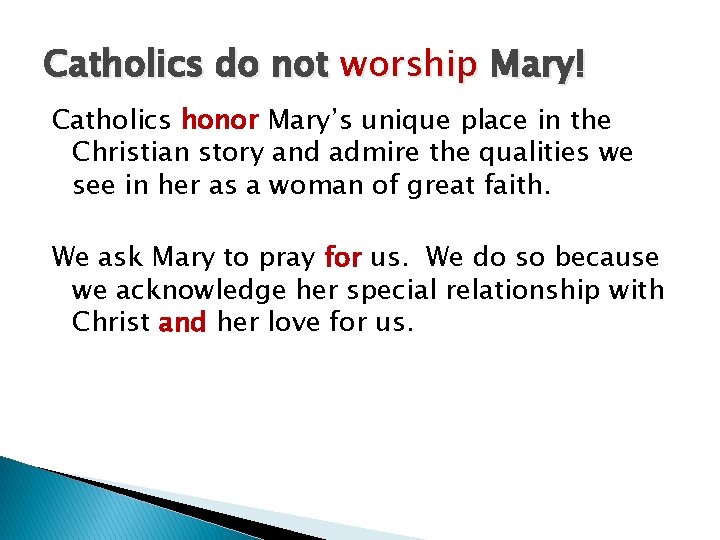 Catholics do not worship Mary! Catholics honor Mary’s unique place in the Christian story