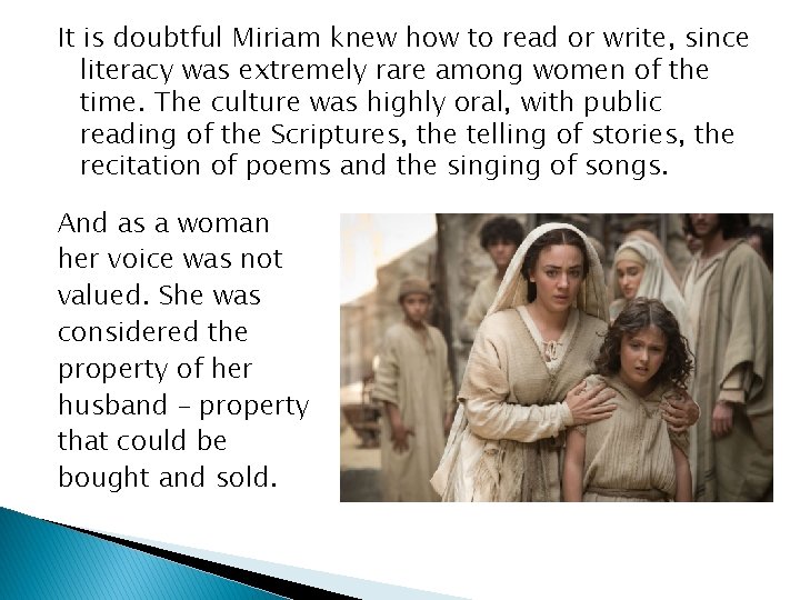 It is doubtful Miriam knew how to read or write, since literacy was extremely