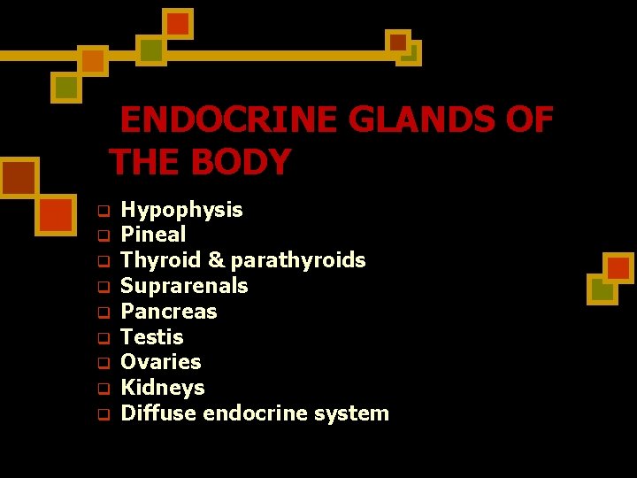 ENDOCRINE GLANDS OF THE BODY q q q q q Hypophysis Pineal Thyroid &