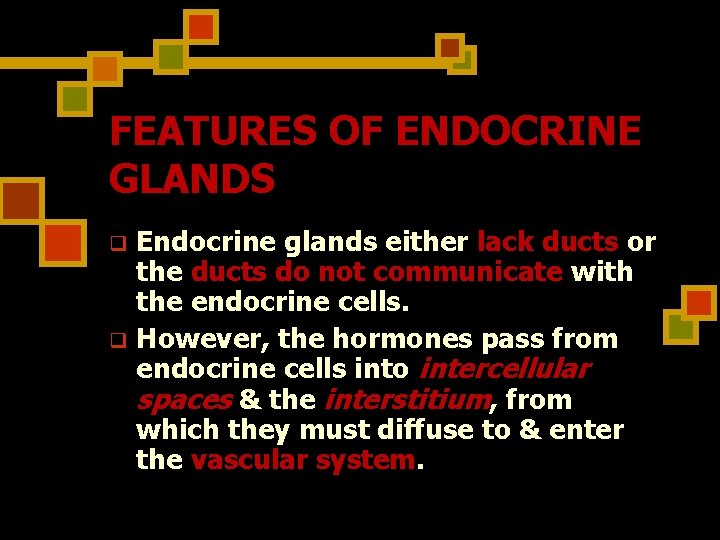 FEATURES OF ENDOCRINE GLANDS Endocrine glands either lack ducts or the ducts do not