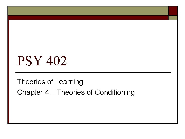 PSY 402 Theories of Learning Chapter 4 – Theories of Conditioning PSY 402 Theories of Learning Chapter 4 – Theories of Conditioning