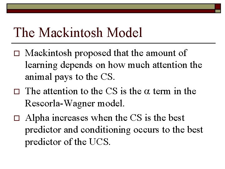 The Mackintosh Model o o o Mackintosh proposed that the amount of learning depends The Mackintosh Model o o o Mackintosh proposed that the amount of learning depends