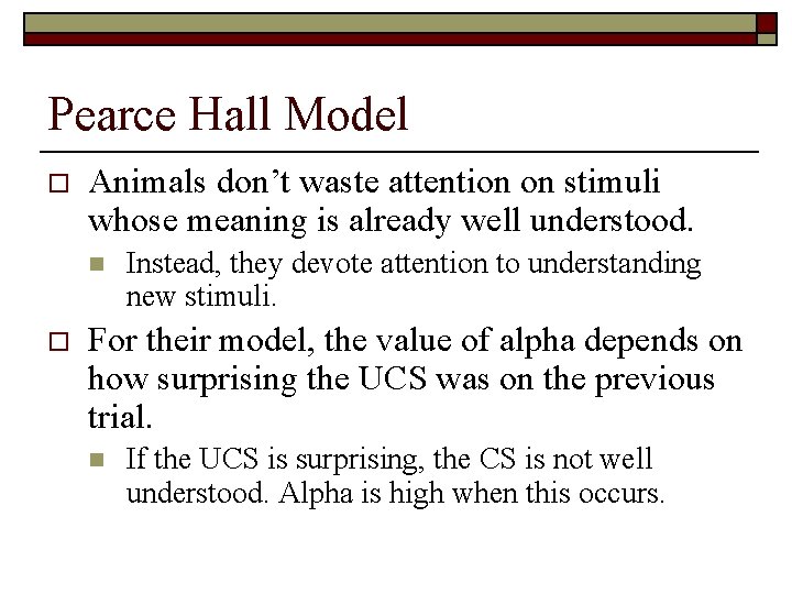 Pearce Hall Model o Animals don’t waste attention on stimuli whose meaning is already