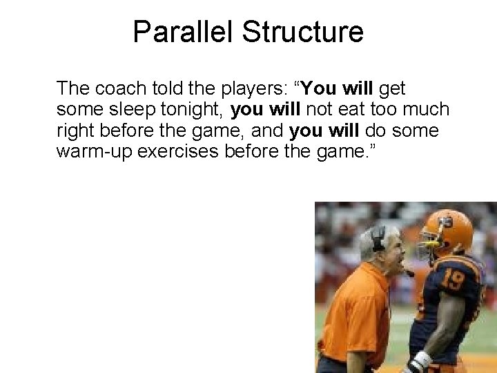 Parallel Structure The coach told the players: “You will get some sleep tonight, you