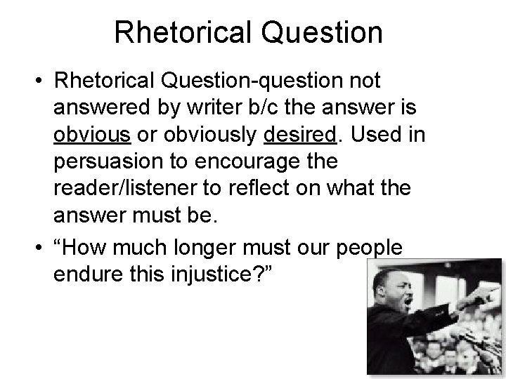 Rhetorical Question • Rhetorical Question-question not answered by writer b/c the answer is obvious