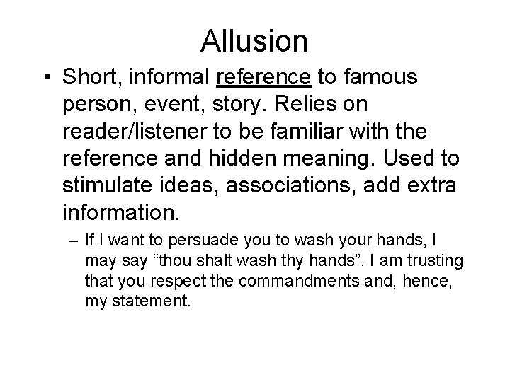 Allusion • Short, informal reference to famous person, event, story. Relies on reader/listener to
