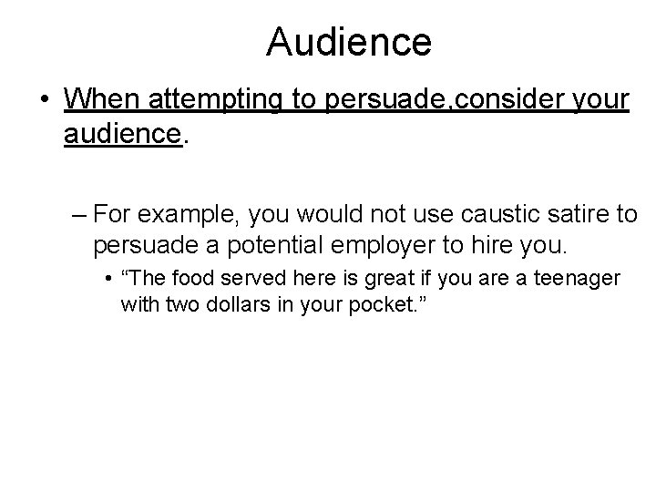 Audience • When attempting to persuade, consider your audience. – For example, you would