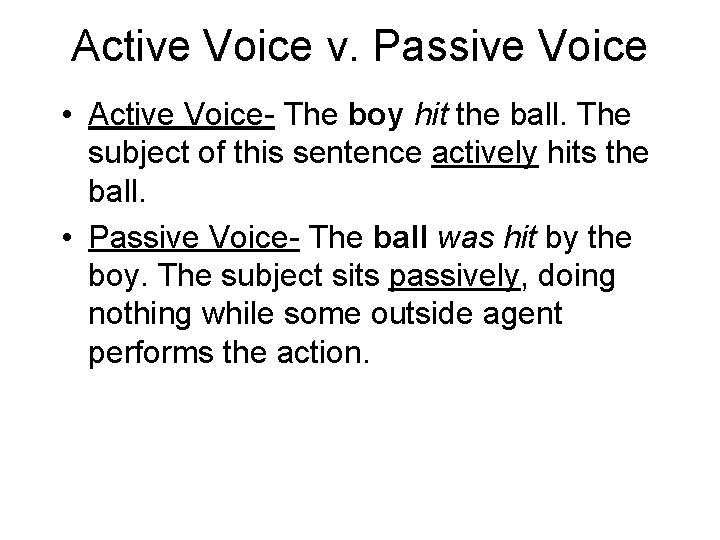 Active Voice v. Passive Voice • Active Voice- The boy hit the ball. The