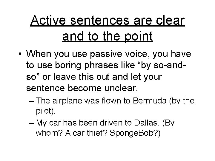 Active sentences are clear and to the point • When you use passive voice,