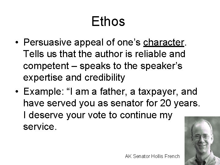Ethos • Persuasive appeal of one’s character. Tells us that the author is reliable