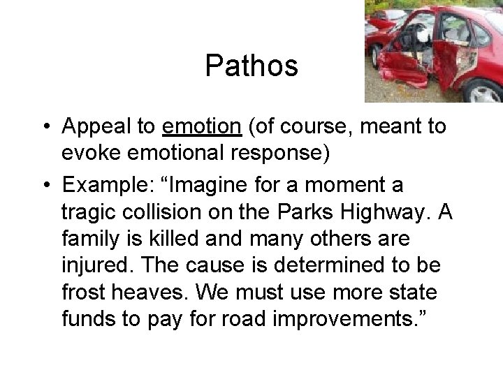 Pathos • Appeal to emotion (of course, meant to evoke emotional response) • Example: