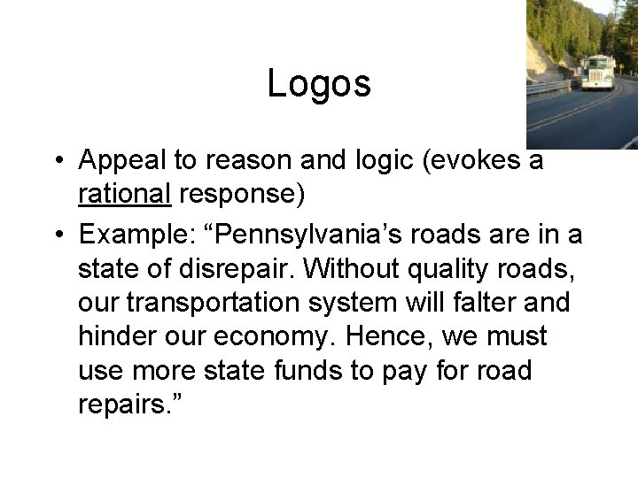 Logos • Appeal to reason and logic (evokes a rational response) • Example: “Pennsylvania’s