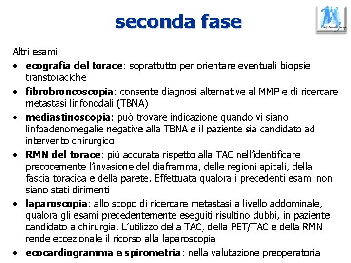 seconda fase Altri esami: • ecografia del torace: soprattutto per orientare eventuali biopsie transtoraciche