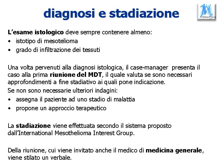 diagnosi e stadiazione L’esame istologico deve sempre contenere almeno: • istotipo di mesotelioma •