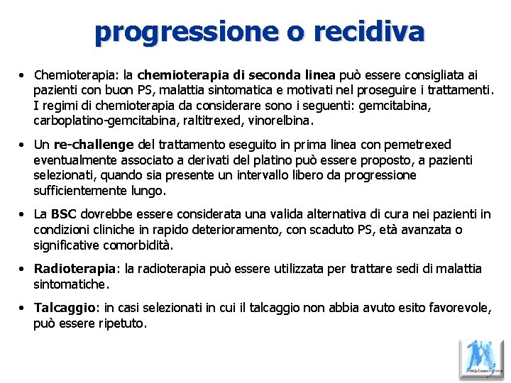 progressione o recidiva • Chemioterapia: la chemioterapia di seconda linea può essere consigliata ai