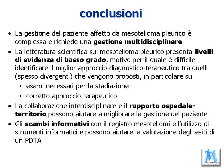 conclusioni • La gestione del paziente affetto da mesotelioma pleurico è complessa e richiede