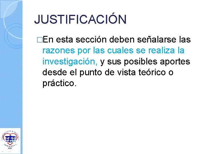 JUSTIFICACIÓN �En esta sección deben señalarse las razones por las cuales se realiza la JUSTIFICACIÓN �En esta sección deben señalarse las razones por las cuales se realiza la