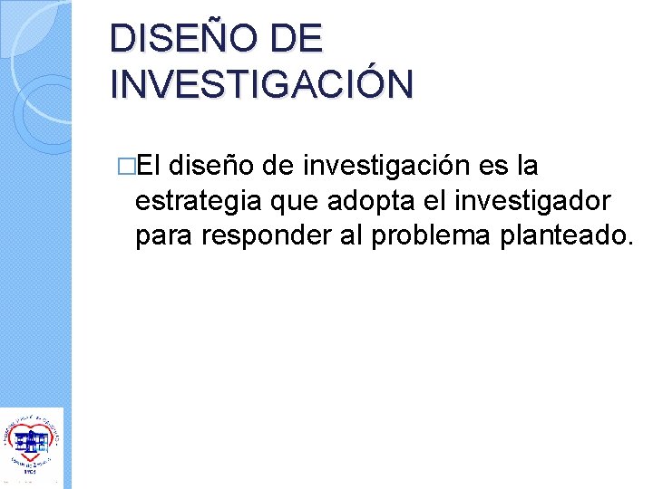 DISEÑO DE INVESTIGACIÓN �El diseño de investigación es la estrategia que adopta el investigador DISEÑO DE INVESTIGACIÓN �El diseño de investigación es la estrategia que adopta el investigador