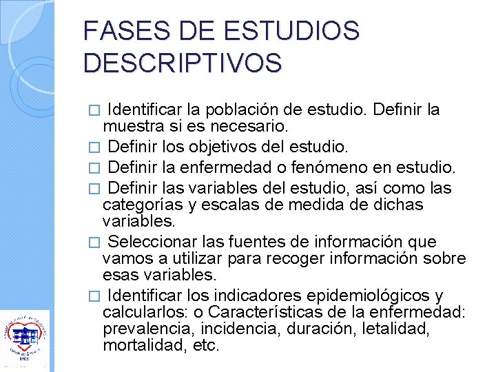 FASES DE ESTUDIOS DESCRIPTIVOS Identificar la población de estudio. Definir la muestra si es FASES DE ESTUDIOS DESCRIPTIVOS Identificar la población de estudio. Definir la muestra si es
