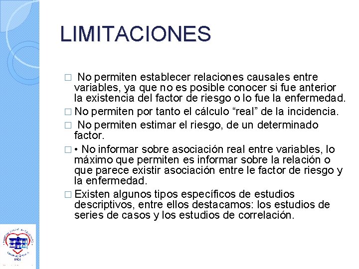 LIMITACIONES No permiten establecer relaciones causales entre variables, ya que no es posible conocer LIMITACIONES No permiten establecer relaciones causales entre variables, ya que no es posible conocer