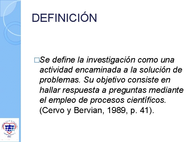 DEFINICIÓN �Se define la investigación como una actividad encaminada a la solución de problemas. DEFINICIÓN �Se define la investigación como una actividad encaminada a la solución de problemas.