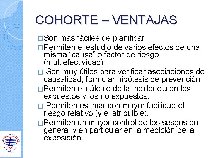 COHORTE – VENTAJAS �Son más fáciles de planificar �Permiten el estudio de varios efectos COHORTE – VENTAJAS �Son más fáciles de planificar �Permiten el estudio de varios efectos