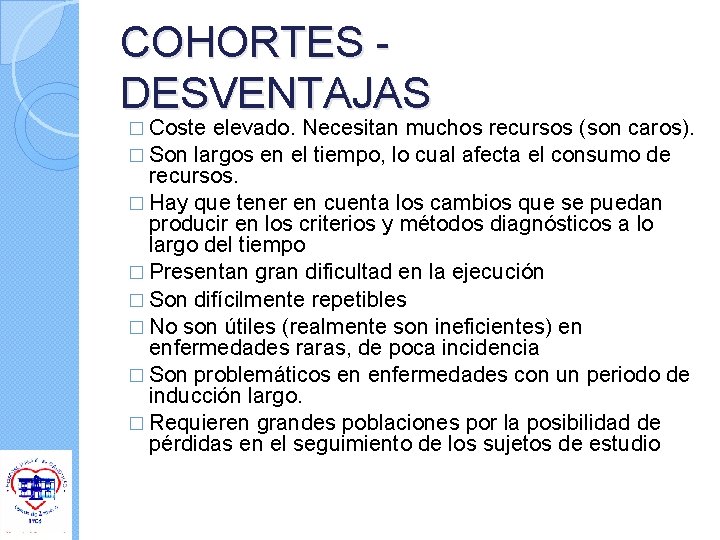 COHORTES DESVENTAJAS � Coste elevado. Necesitan muchos recursos (son caros). � Son largos en COHORTES DESVENTAJAS � Coste elevado. Necesitan muchos recursos (son caros). � Son largos en
