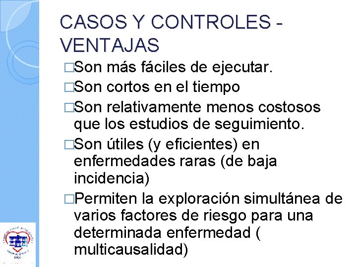 CASOS Y CONTROLES VENTAJAS �Son más fáciles de ejecutar. �Son cortos en el tiempo CASOS Y CONTROLES VENTAJAS �Son más fáciles de ejecutar. �Son cortos en el tiempo