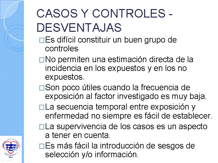 CASOS Y CONTROLES DESVENTAJAS �Es difícil constituir un buen grupo de controles �No permiten CASOS Y CONTROLES DESVENTAJAS �Es difícil constituir un buen grupo de controles �No permiten