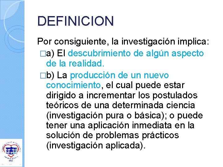 DEFINICION Por consiguiente, la investigación implica: �a) El descubrimiento de algún aspecto de la DEFINICION Por consiguiente, la investigación implica: �a) El descubrimiento de algún aspecto de la