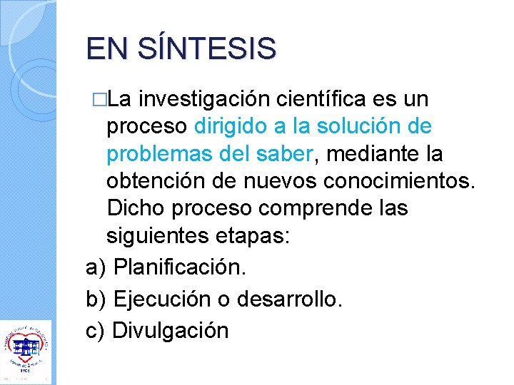 EN SÍNTESIS �La investigación científica es un proceso dirigido a la solución de problemas EN SÍNTESIS �La investigación científica es un proceso dirigido a la solución de problemas